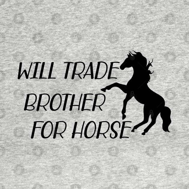 Horse - Will trade brother for horse by KC Happy Shop